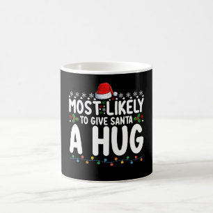Most Likely To Give Santa A Hug Christmas Holiday Coffee Mug