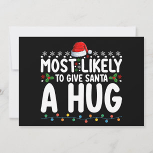 Most Likely To Give Santa A Hug Christmas Holiday Invitation