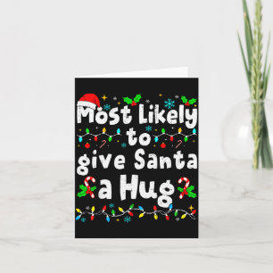 Most Likely To Give Santa A Hug Family Christmas M Card
