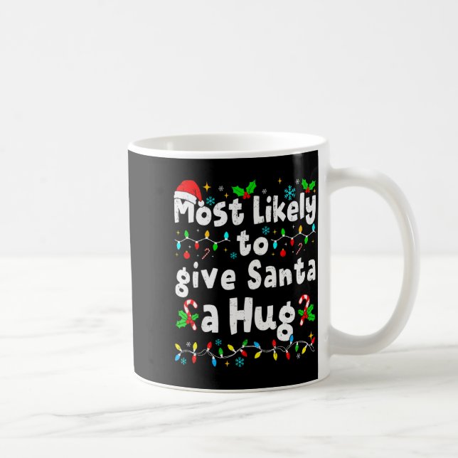 Most Likely To Give Santa A Hug Family Christmas M Coffee Mug (Right)