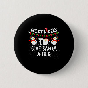 Most Likely To Give Santa A Hug Family Funny Chris 6 Cm Round Badge