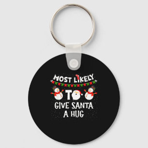 Most Likely To Give Santa A Hug Family Funny Chris Key Ring