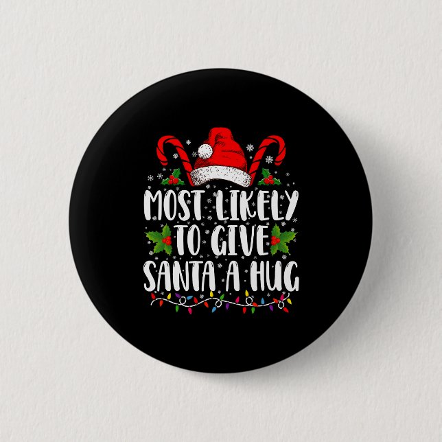 Most Likely To Give Santa A Hug Ing Family Xmas  6 Cm Round Badge (Front)