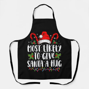 Most Likely To Give Santa A Hug Ing Family Xmas Apron