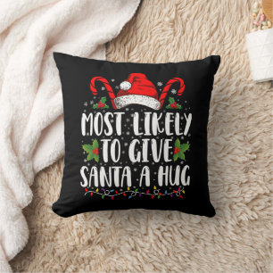 Most Likely To Give Santa A Hug Ing Family Xmas  Cushion