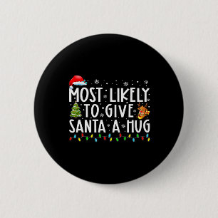 Most Likely To Give Santa A Hug Ing Family Xmas Ho 6 Cm Round Badge