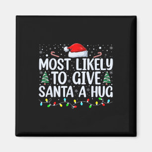 Most Likely To Give Santa A Hug Ing Family Xmas Ho Magnet