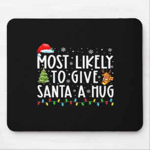 Most Likely To Give Santa A Hug Ing Family Xmas Ho Mouse Pad