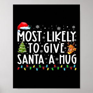 Most Likely To Give Santa A Hug Ing Family Xmas Ho Poster