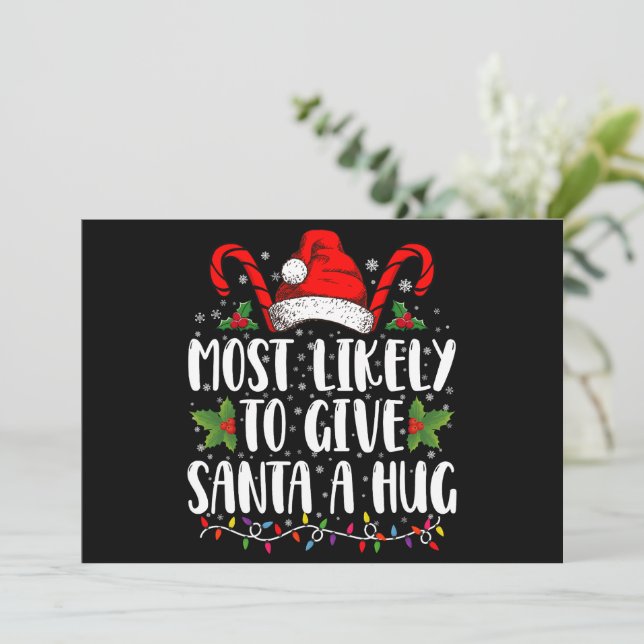 Most Likely To Give Santa A Hug Ing Family Xmas  Invitation (Standing Front)