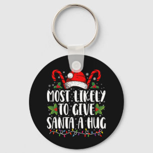 Most Likely To Give Santa A Hug Ing Family Xmas Key Ring