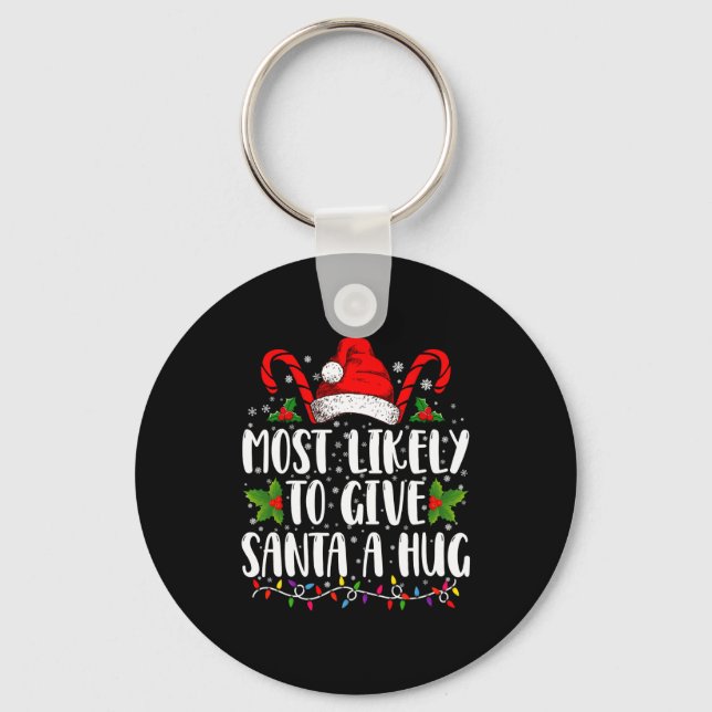 Most Likely To Give Santa A Hug Ing Family Xmas  Key Ring (Front)