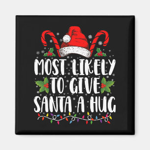 Most Likely To Give Santa A Hug Ing Family Xmas Magnet
