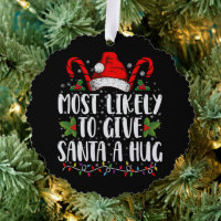 Most Likely To Give Santa A Hug Ing Family Xmas