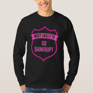 Most likely to Go Bankrupt Bachelorette Group T-Shirt