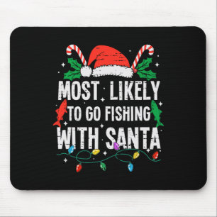 Most Likely To Go Fishing With Santa Christmas Fun Mouse Pad
