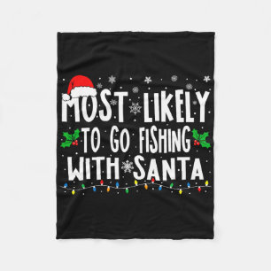Most Likely To Go Fishing With Santa Fishing Fun C Fleece Blanket