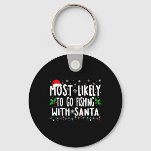 Most Likely To Go Fishing With Santa Fishing Funny Key Ring