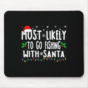 Most Likely To Go Fishing With Santa Fishing Funny Mouse Pad