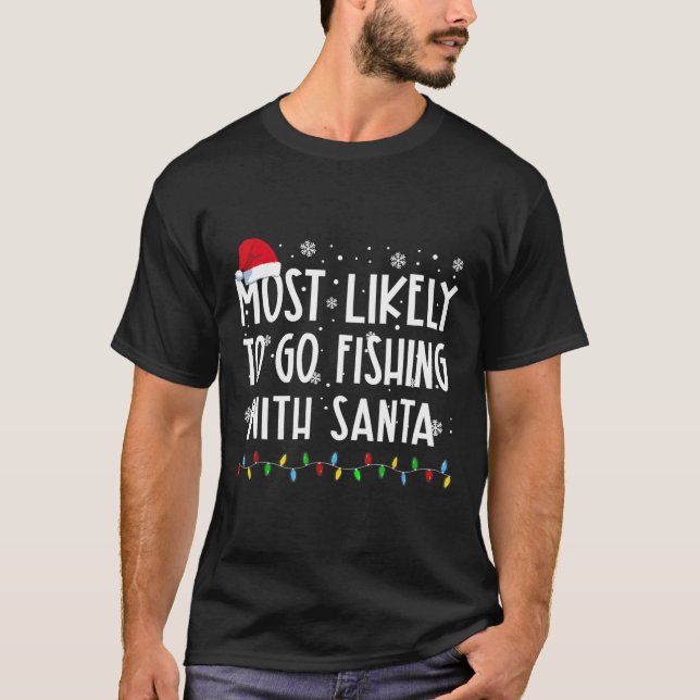 Most Likely To Go Fishing With Santa Fishing Lover T-Shirt (Front)