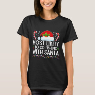 Most Likely To Go Fishing With Santa Fishing Lover T-Shirt