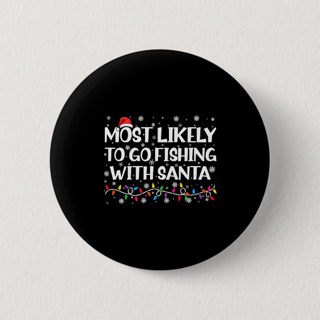 Most Likely To Go Fishing With Santa Xmas Fishing  6 Cm Round Badge (Front)