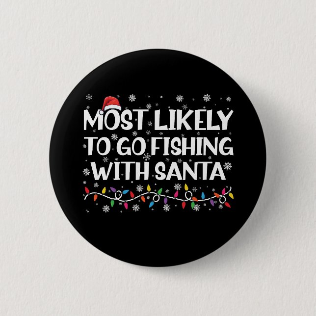 Most Likely To Go Fishing With Santa Xmas Fishing 6 Cm Round Badge (Front)