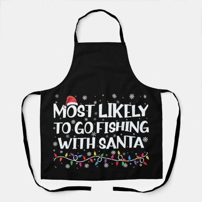 Most Likely To Go Fishing With Santa Xmas Fishing Apron (Front)