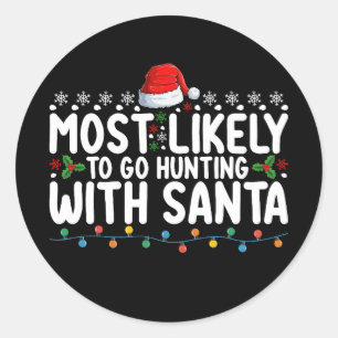 Most Likely To Go Hunting With Santa Christmas Classic Round Sticker