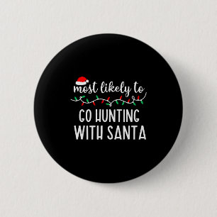 Most Likely To Go Hunting With Santa Christmas Fam 6 Cm Round Badge