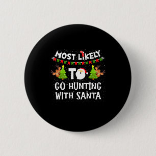 Most Likely To Go Hunting With Santa Christmas Rei 6 Cm Round Badge