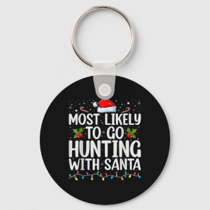 Most Likely To Go Hunting With Santa Hunt Christma Key Ring