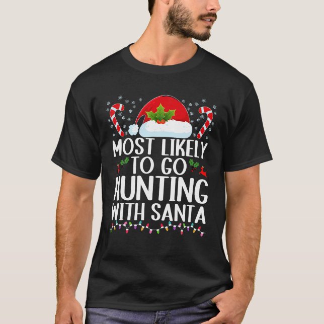 Most Likely To Go Hunting With Santa Hunt Christma T-Shirt (Front)