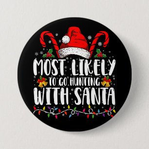 Most Likely To Go Hunting With Santa Hunt Xmas 7.5 Cm Round Badge