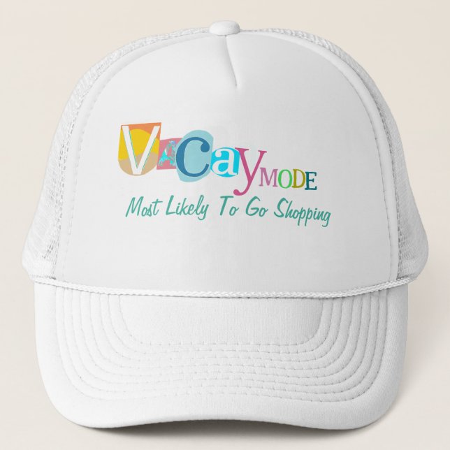  Most Likely To Go Shopping IN VACAY MODE Trucker Hat (Front)