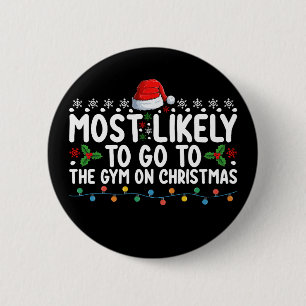Most Likely To Go To The Gym On Christmas Holiday 6 Cm Round Badge