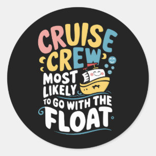 Most Likely To Go With The Float Cruise Crew Classic Round Sticker