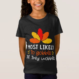 MOst Likely to gobble tie they wobble Thankgiving T-Shirt