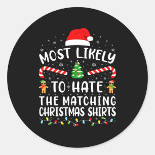Most Likely To Hate Matching Christmas Family Matc Classic Round Sticker