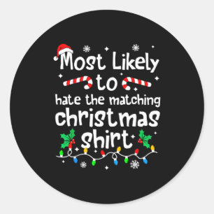 Most Likely To Hate The Matching C-hristmas Matchi Classic Round Sticker
