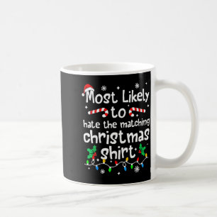 Most Likely To Hate The Matching C-hristmas Matchi Coffee Mug