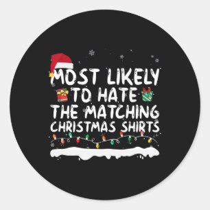 Most Likely To Hate The Matching Christmas S Famil Classic Round Sticker