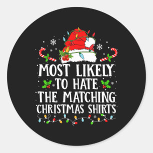 Most Likely To Hate The Matching Christmas S Famil Classic Round Sticker