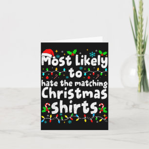 Most Likely To Hate The Matching Christmas Shirt F Card