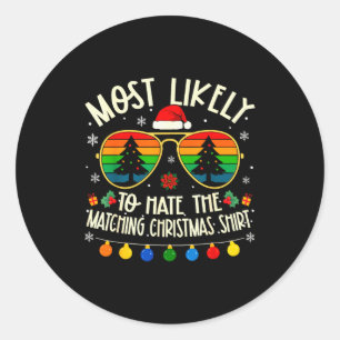 Most Likely To Hate The Matching Christmas Shirt F Classic Round Sticker