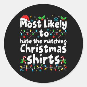 Most Likely To Hate The Matching Christmas Shirt F Classic Round Sticker