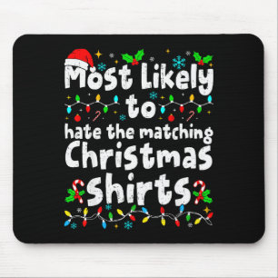 Most Likely To Hate The Matching Christmas Shirt F Mouse Pad