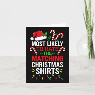 Most Likely To Hate The Matching Christmas Shirts  Card