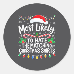 Most Likely To Hate The Matching Christmas Shirts Classic Round Sticker