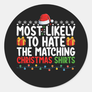 Most Likely To Hate The Matching Christmas Shirts Classic Round Sticker